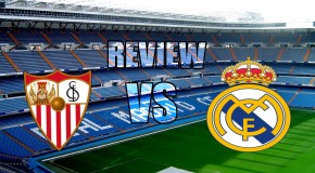 REVIEW : SEVILLA FC – REAL MADRID CF